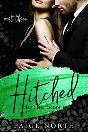 Hitched To The Boss (Part Three) by Paige North