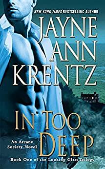 In Too Deep: Book One of the Looking Glass Trilogy by Jayne Ann Krentz
