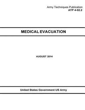 Army Techniques Publication ATP 4-02.2 Medical Evacuation August 2014 by United States Government Us Army