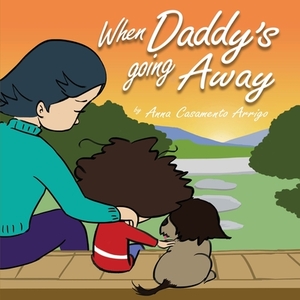 When Daddy's Going Away by Anna Casamento Arrigo