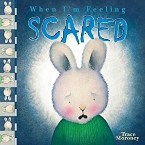 When I'm Feeling Scared by Trace Moroney