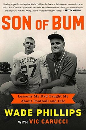 Son of Bum: Lessons My Dad Taught Me About Football and Life by Wade Phillips, Vic Carucci