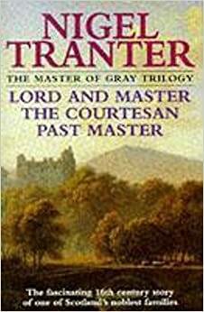 The Master of Gray Trilogy: Lord and Master / The Courtesan / Past Master by Nigel Tranter