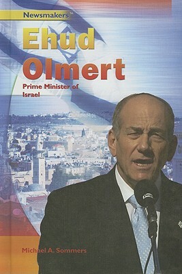 Ehud Olmert: Prime Minister of Israel by Michael A. Sommers
