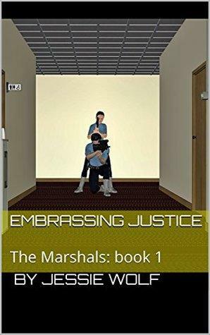 Embracing Justice: The Marshals: book 1 by Jessie Wolf