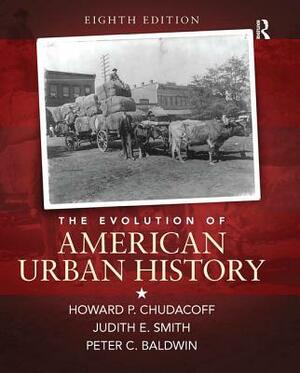 The Evolution of American Urban History by Peter Baldwin, Howard P. Chudacoff, Judith Smith