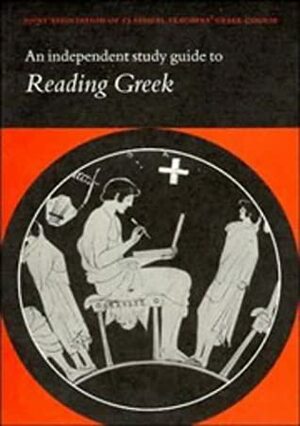 An Independent Study Guide to Reading Greek by Joint Association of Classical Teachers' Greek Course