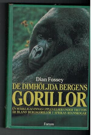 De dimhöljda bergens gorillor: en märklig kvinnas upplevelser under tretton år bland bergsgorillor i Afrikas regnskogar by Dian Fossey