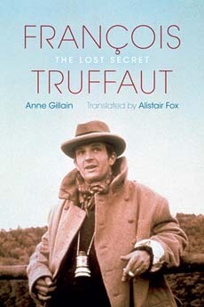 François Truffaut: The Lost Secret by Anne Gillain, Alistair Fox