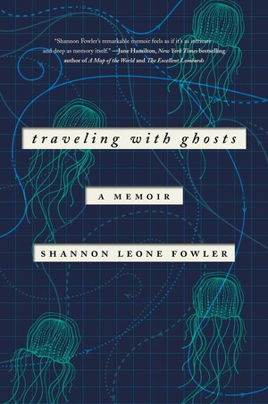 Traveling with Ghosts: A Memoir by Shannon Leone Fowler