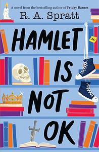 Hamlet Is Not Okay by R.A. Spratt
