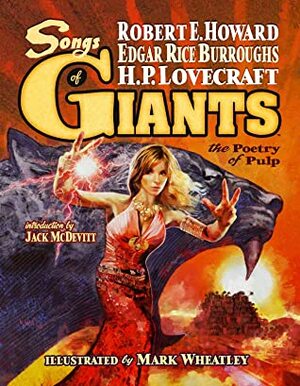Songs of Giants: The Poetry of Pulp by Edgar Rice Burroughs, Robert E. Howard, Jack McDevitt, H.P. Lovecraft, Mark Wheatley