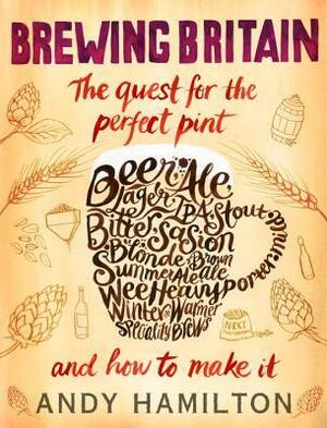 Brewing Britain: The quest for the perfect pint by Andy Hamilton
