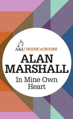 In Mine Own Heart by Alan Marshall