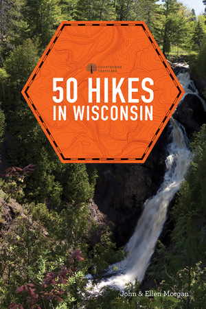 50 Hikes in Wisconsin by John Morgan, Ellen Morgan