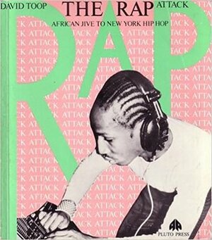 The Rap Attack African Jive To New York Hip Hop by David Toop