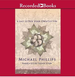 A Day to Pick Your Own Cotton by Michael R. Phillips