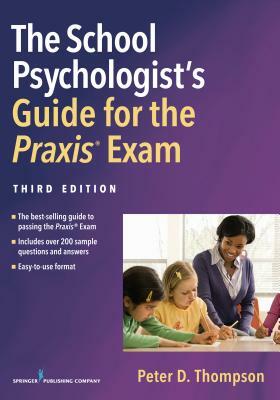 The School Psychologist's Guide for the Praxis(r) Exam, Third Edition by Peter Thompson