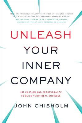 Unleash Your Inner Company by John Chisholm