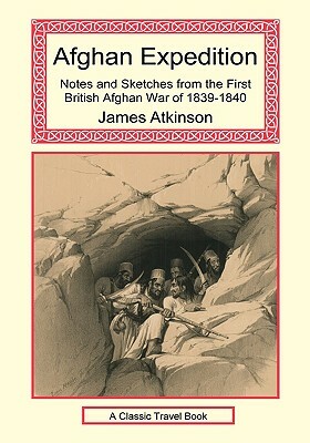 Afghan Expedition - Notes and Sketches from the First British Afghan War of 1839-1840 by James Atkinson