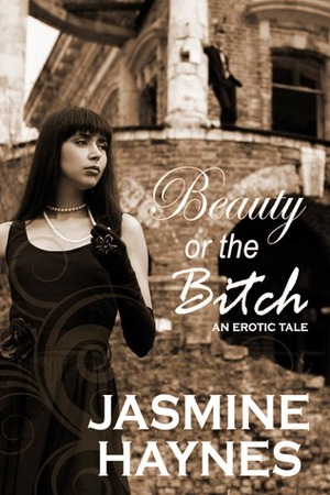 Beauty or the Bitch by Jasmine Haynes
