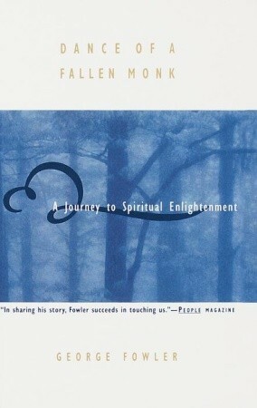 Dance Of A Fallen Monk: The Twists And Turns Of A Spiritual Life by George Fowler