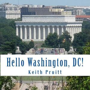 Hello Washington, DC! by Rebekka Pruitt, Keith Pruitt