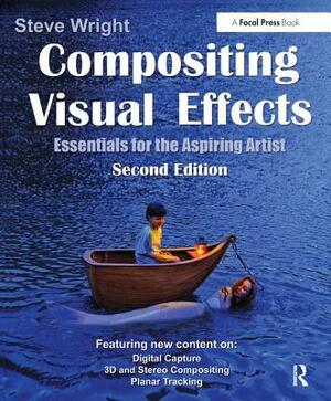 Compositing Visual Effects: Essentials for the Aspiring Artist by Steve Wright