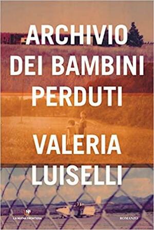 Archivio dei bambini perduti by Valeria Luiselli
