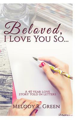 Beloved, I Love You So... by Melody R. Green