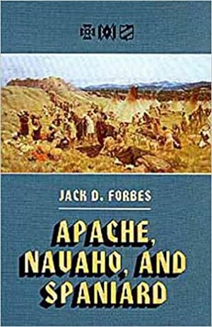Apache, Navaho, and Spaniard by Jack D. Forbes