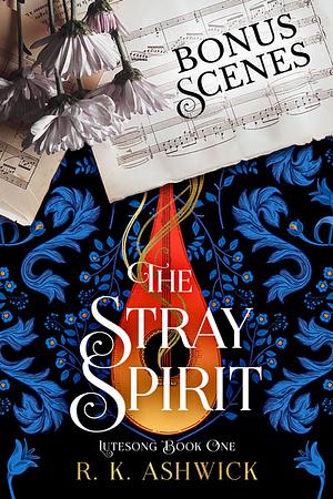 The Stray Spirit: Bonus Scenes by R.K. Ashwick