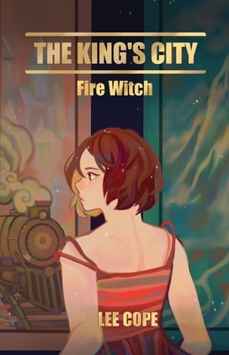 The King's City: Fire Witch by Lee Cope