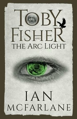 Toby Fisher and the Arc-Light by Ian McFarlane