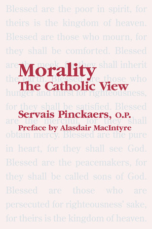 Morality: The Catholic View by Servais Pinckaers