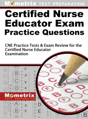 Certified Nurse Educator Exam Practice Questions: CNE Practice Tests and Exam Review for the Certified Nurse Educator Examination by Mometrix Media LLC, Mometrix Test Preparation