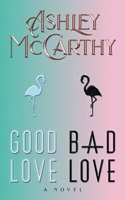 Good Love, Bad Love by Ashley McCarthy