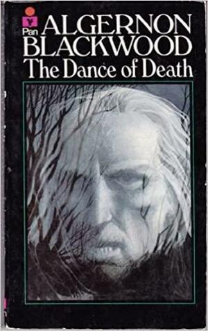 The Dance of Death: And Other Stories by Algernon Blackwood