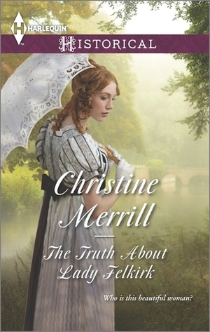 The Truth About Lady Felkirk by Christine Merrill