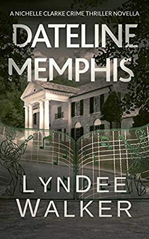 Dateline Memphis: A Nichelle Clarke Novella by LynDee Walker