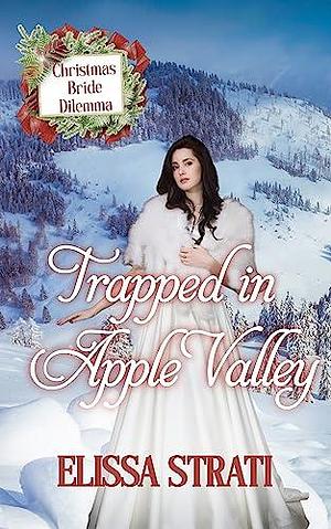 Trapped in Apple Valley: Christmas Bride Dilemma by Elissa Strati, Elissa Strati