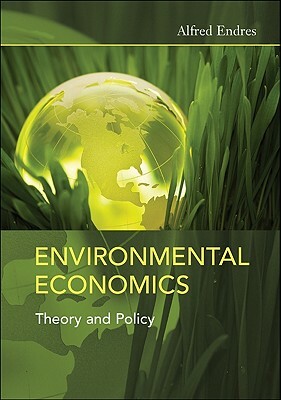 Environmental Economics: Theory and Policy by Alfred Endres