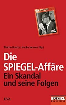 Die SPIEGEL-Affäre: Ein Skandal und seine Folgen - Ein SPIEGEL-Buch by Martin Doerry, Hauke Janssen