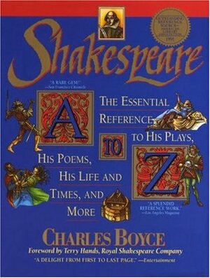 Shakespeare A to Z: The Essential Reference to His Plays, His Poems, His Life and Times, and More by David Allen White, Charles Boyce