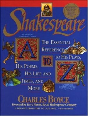 Shakespeare A to Z: The Essential Reference to His Plays, His Poems, His Life and Times, and More by Charles Boyce, David Allen White