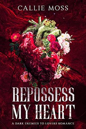 Repossess My Heart  by Callie Moss