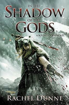 In the Shadow of the Gods: A Bound Gods Novel by Rachel Dunne