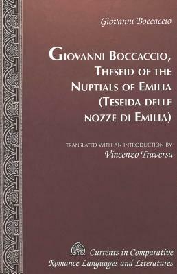 Theseid of the Nuptials of Emilia- Teseida Delle Nozze Di Emilia: Translated with an Introduction by Vincenzo Traversa by Vincenzo Traversa