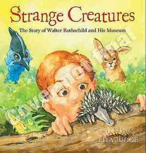 Strange Creatures : the Story of Walter Rothschild and His Museum by Lita Judge