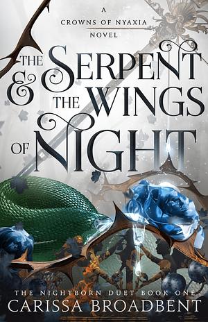 The Serpent & the Wings of Night: The Nightborn Duet Book One by Carissa Broadbent, Carissa Broadbent